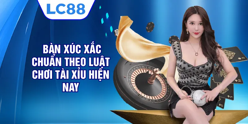  Bàn xúc xắc chuẩn theo luật chơi tài xỉu hiện nay