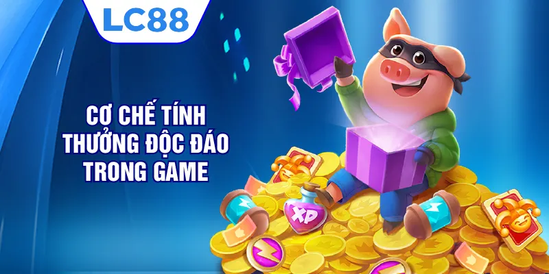 Cơ chế tính thưởng độc đáo trong game