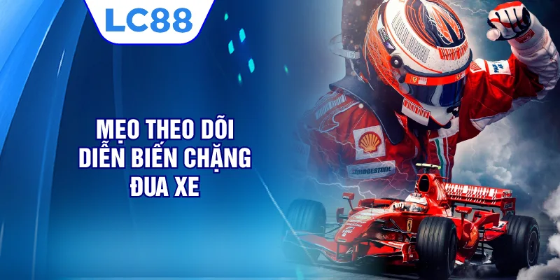 Mẹo theo dõi diễn biến chặng đua xe