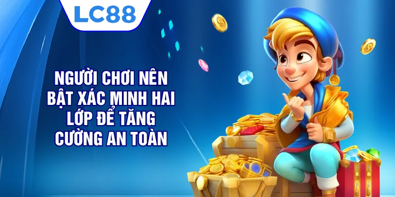 Người chơi nên bật xác minh hai lớp để tăng cường an toàn