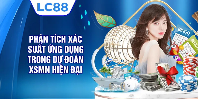 Phân tích xác suất ứng dụng trong dự đoán XSMN hiện đại
